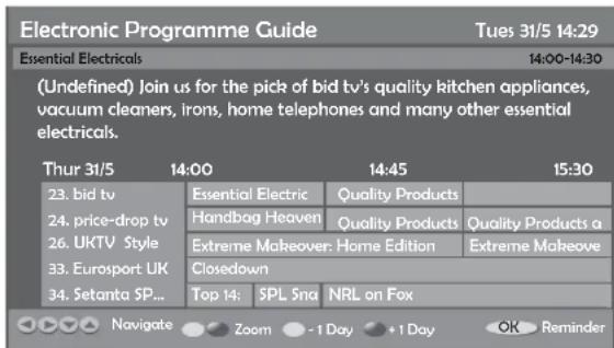 Electronic Programme Guide Tues 31/5 14:29 Essential Electricals 14:00-14:30 (Undefined) Join us for the pick of bid tv's quality kitchen appliances, vacuum cleaners, irons, home telephones and many other essential electricals. Thur 31/5 14:00 14:45 15:30 23. bid tv Essential Electric Quality Products 24. price-drop tv Handbag Heaven Quality Products Quality Products a 26. UKTV Style Extreme Makeover: Home Edition Extreme Makeove 33. Eurosport UK Closedown 34. Setanta SP... Top 14: SPL Sna NRL on Fox Navigate Zoom - 1 Day + 1 Day OK Reminder