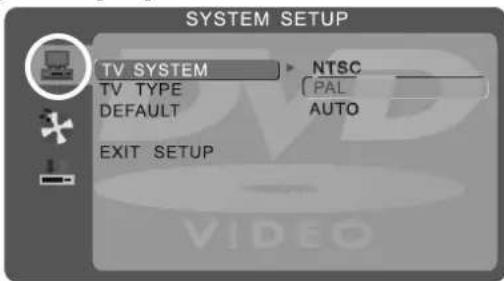 SYSTEM SETUP TV SYSTEM NTSC TV TYPE PAL DEFAULT AUTO EXIT SETUP