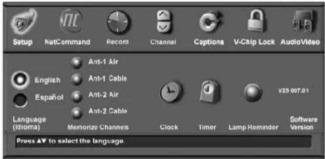 Setup NetCommand Record Channel Captions V-Chip Lock AudioVideo English Ant-1 Air Ant-1 Cable Espanol Ant-2 Air Ant-2 Cable Language (Idioma) Memorize Channels Clock Timer Lamp Reminder Software Version Press ▲ to select the language