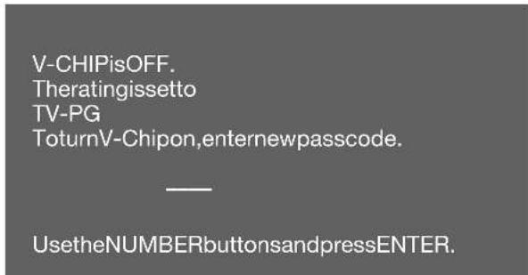 V-CHIPisOFF. Theratingissetto TV-PG ToturnV-Chipon,enternewpasscode. — UsetheNUMBERbuttonsandpressENTER.