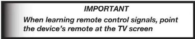IMPORTANT When learning remote control signals, point the device's remote at the TV screen