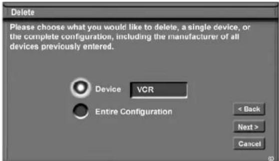 Delete Please choose what you would like to delete, a single device, or the complete configuration, including the manufacturer of all devices previously entered. Device VCR Entire Configuration < Back Next > Cancel