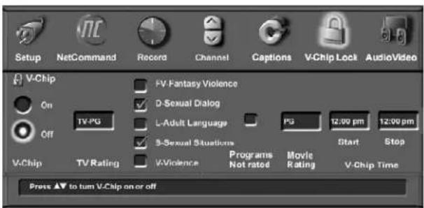 Setup NetCommand Record Channel Captions V-Chip Lock AudioVideo V-Chip On TV-PG FV-Fantasy Violence ✓ D-Sexual Dialog Off L-Adult Language PG 12:00 pm 12:00 pm ✓ S-Sexual Situations Start Stop V-Chip TV Rating V-Violence Programs Movie V-Chip Time Press ▲ to turn V-Chip on or off
