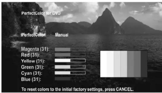 PerfectColor for DVD PerfectColor: Manual Magenta (31): Red (31): Yellow (31): Green (31): Cyan (31): Blue (31): To reset colors to the initial factory settings, press CANCEL.