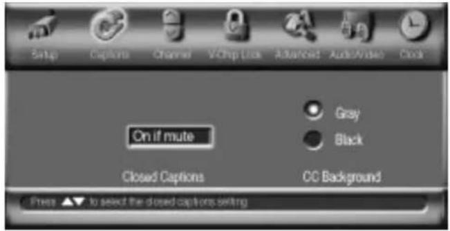 Setup Captions Channel Vchp Link Advanced Audio/Video Clock On if mute Closed Captions CG Background Press ▲ to select the closed captions setting