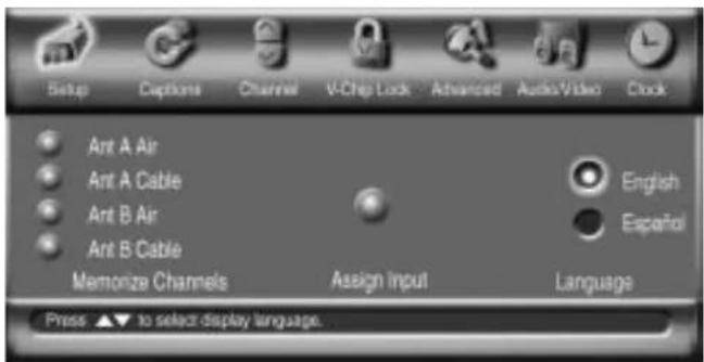 Setup Captions Channel V-Chep Lock Advanced Audio/Video Clock Ant A Air Ant A Cable Ant B Air Ant B Cable Memorize Channels Assign Input English Español Language Press ▲▼ to select display language.