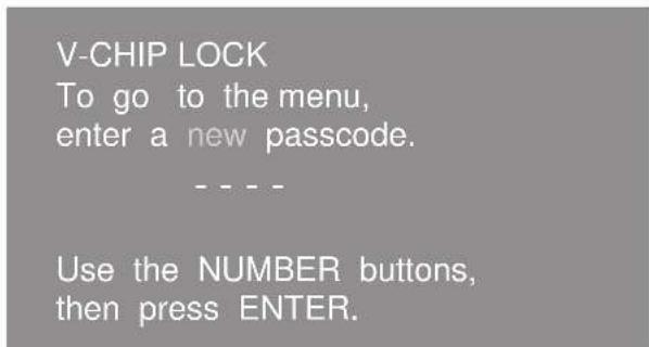 V-CHIP LOCK To go to the menu, enter a new passcode. ---- Use the NUMBER buttons, then press ENTER.