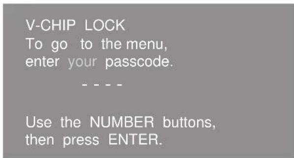 V-CHIP LOCK To go to the menu, enter your passcode. ---- Use the NUMBER buttons, then press ENTER.