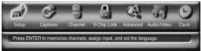 Setup Captions Channel V-Chip Lock Advanced Audio/Video Clock Press ENTER to memorize channels, assign input, and set the language.