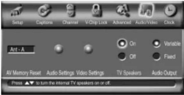 Setup Captions Channel V/Chip Look Advanced Audio/Video Clock Ant - A On Variable Off Fixed AV Memory Reset Audio Settings Video Settings TV Speakers Audio Output Press ▲▼ to turn the internal TV speakers on or off.