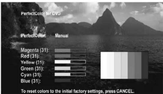 PerfectColor for DVD PerfectColor: Manual Magenta (31): Red (31): Yellow (31): Green (31): Cyan (31): Blue (31): To reset colors to the initial factory settings, press CANCEL.