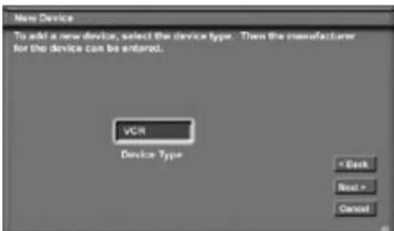 New Device To add a new device, select the device type. Then the manufacturer for the device can be entered. VCR Device Type * Back Next > Cancel