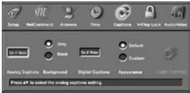Setup NetCommand Aridema Time Capture V/Chip Lock Audio/Video On If Mutu Gray Black On If Make Default Custom Analog Captions Background Digital Captions Appearance Press AT to select the analog captions setting.