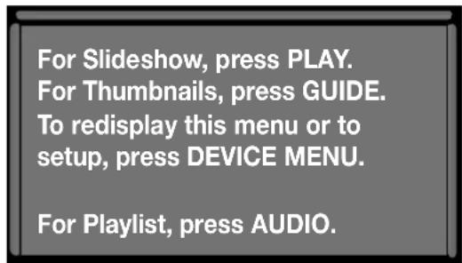 For Slideshow, press PLAY. For Thumbnails, press GUIDE. To redisplay this menu or to setup, press DEVICE MENU. For Playlist, press AUDIO.