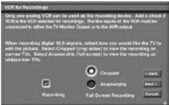 VCR for Recordings Only one analog VCR can be used as the recording device. Add a check if VCR is the VCR selected for recordings. The line inputs of the VCR must be connected to either the TV Monitor Output or to the AVR output. When recording digital 16.3 signals, select how you would like the TV to edit the picture. Select Cropped (crop sides) to view the recording on narrow TVs. Select Anatrophic (full screen) to view the recording on wide-screen TVs. Cropped Anatrophic + Back Next > Circuit