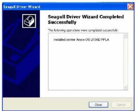 Seagull Driver Wizard Seagull Driver Wizard Completed Successfully The following operations were completed successfully: Installed printer Approx OS-2130D PPLA Close Cancel