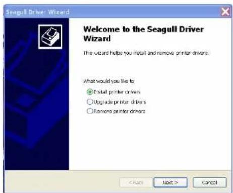 Seagull Driver Wizard Welcome to the Seagull Driver Wizard the wizard helps you install and remove printer drivers: What would you like to ● Install printer drivers ○ Upgrade printer drivers ○ Remove printer drivers < Back Next > Cancel