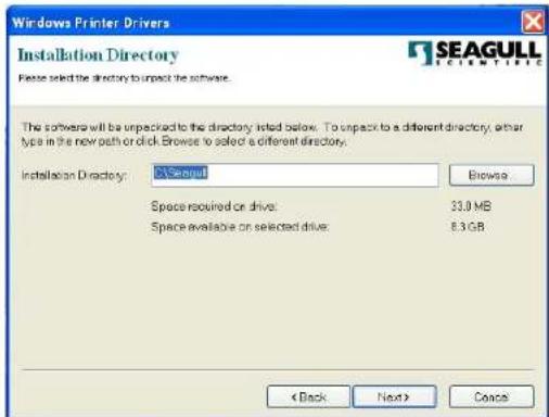 Windows Printer Drivers Installation Directory Please select the directory to unpack the software. SEAGULL C:\Seagull The software will be unpacked to the directory listed below. To unpack to a different directory, other type in the new path or click Browse to select a different directory. Installation Directory: C:\Seagull Browse... Space required on drive: 33.0 MB Space available on selected drive: 8.3 GB < Back Next> Cancel