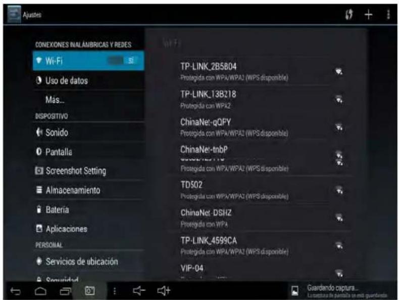 Ajustes CONEXIONES INALÁMBRICAS Y REDES Wi-Fi Uso de datos Mas... DISPOSITIVO Sonido Pantalla Screenshot Setting Almacenamiento Batería Aplicaciones PERSONAL Servicios de ubicación Seguidad TP-LINK_2B5B04 Protegida con WPA/WPA2 (WPS disponible) TP-LINK_13B218 Protegida con WPA2 ChinaNet-qQFY Protegida con WPA/WPA2 (WPS disponible) ChinaNet-tnbP G6002-127-116 Protegida con WPA/WPA2 (WPS disponible) TD502 Protegida con WPA/WPA2 (WPS disponible) ChinaNet- DSHZ Protegida con WPA TP-LINK_4599CA Protegida con WPA/WPA2 (WPS disponible) VIP-04 Guardando captura... Ludestura de pantalla en elit guardanda