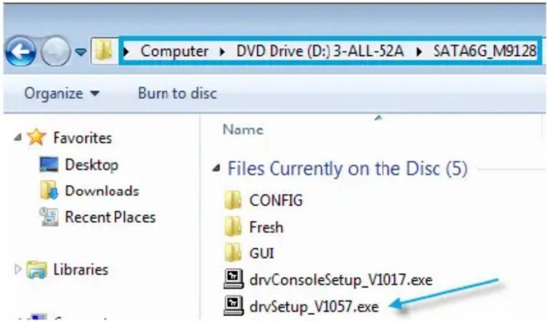 Computer ▶ DVD Drive (D:) 3-ALL-52A ▶ SATA6G_M9128 Organize ▼ Burn to disc Favorites Desktop Downloads Recent Places Libraries Name Files Currently on the Disc (5) CONFIG Fresh GUI drvConsoleSetup_V1017.exe drvSetup_V1057.exe