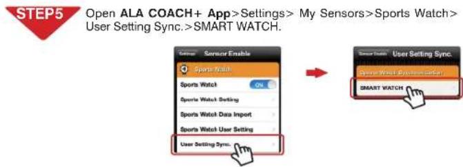 STEP5 Open ALA COACH+ App>Settings> My Sensors>Sports Watch> User Setting Sync.>SMART WATCH.