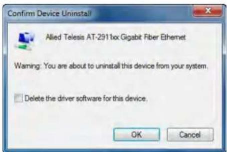 Confirm Device Uninstall Allied Telesis AT-2911xx Gigabit Fiber Ethernet Warning: You are about to uninstall this device from your system. Delete the driver software for this device. OK Cancel