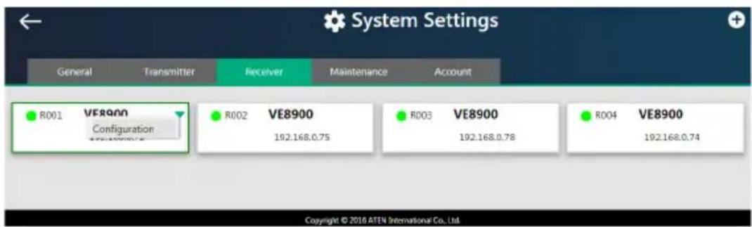 System Settings General Transmitter Receiver Maintenance Account R001 VE8900 Configuration R002 VE8900 192.168.0.75 R003 VE8900 192.168.0.78 R004 VE8900 192.168.0.74 Copyright © 2016 ATEN International Co., Ltd.