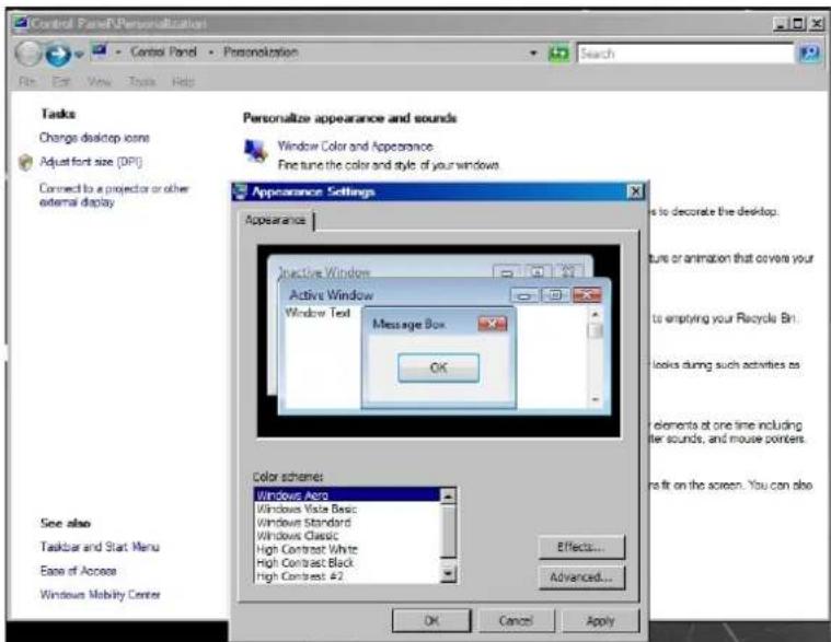 Control Panel Personalization File Edit View Tools Help Tasks Change desktop icons Adjust font size (DPI) Connect to a projector or other external display Appearance Settings Appearance Inactive Window Active Window Window Text Message Box OK Color scheme: Windows Aero Windows Vista Basic Windows Standard Windows Classic High Contrast White High Contrast Black High Contrast #2 Effect... Advanced... OK Cancel Apply Save also Taskbar and Start Menu Ease of Access Windows Mobility Center Personalize appearance and sounds Window Color and Appearance Find tune the color and style of your windows is to decorate the desktop. ture or animation that covers your to emptying your Recycle Bin. looks during such activities as elements at one time including fer sounds, and mouse pointers. as fit on the screen. You can also