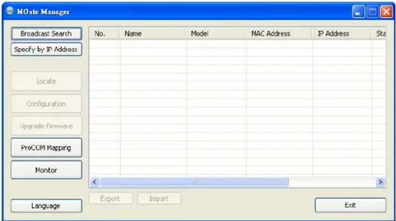 MGate Manager Broadcast Search Specify by IP Address Locate Configuration Upgrade Firmware ProCOM Mapping Monitor Language No. Name Model NAC Address IP Address Ste < Export Import Exit