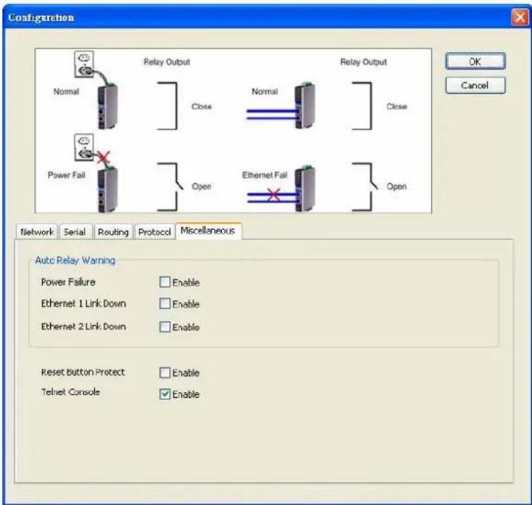 Configuration Relay Output Relay Output Normal Close Normal Close Power Fail Open Ethernet Fail Open Network Serial Routing Protocol Miscellaneous Auto Relay Warning Power Failure Enable Ethernet 1 Link Down Enable Ethernet 2 Link Down Enable Reset Button Protect Enable Telnet Console Enable