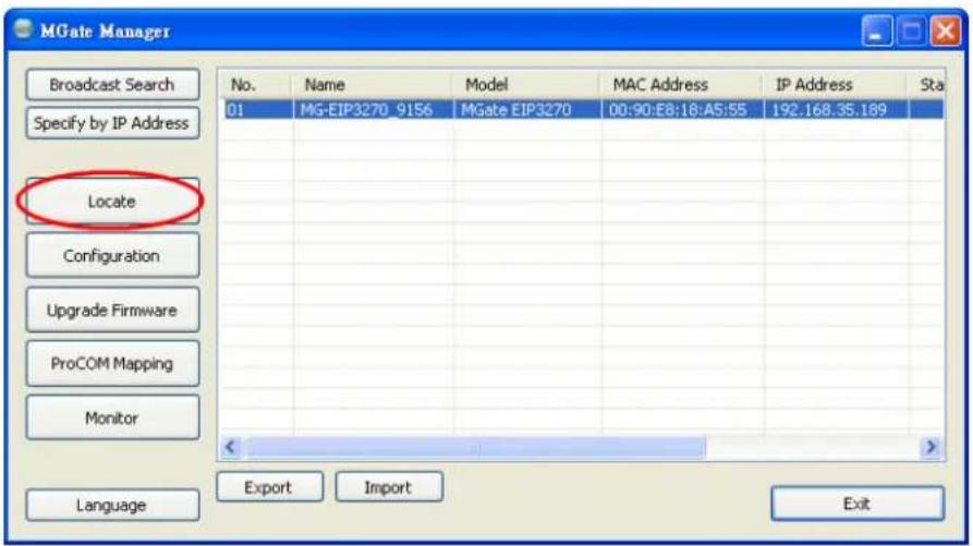 MGate Manager No. Name Model MAC Address IP Address Sta 01 MG-EIP3270_9156 MGate EIP3270 00:90:E8:18:A5:55 192.168.35.189 Locate Configuration Upgrade Firmware ProCOM Mapping Monitor Language Export Import Exit