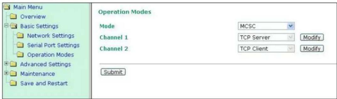 Main Menu Overview Basic Settings Network Settings Serial Port Settings Operation Modes Advanced Settings Maintenance Save and Restart Operation Modes Mode MCSC Channel 1 TCP Server Modify Channel 2 TCP Client Modify Submit