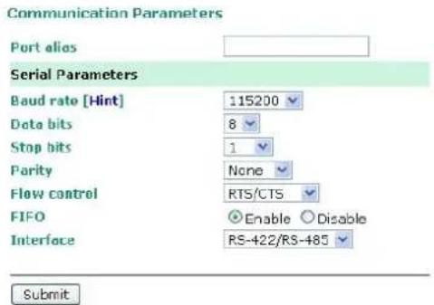 Communication Parameters Port alias Serial Parameters Baud rate [Hint] 115200 Data bits 8 Stop bits 1 Parity None Flow control RTS/CTS FIFO Enable Disable Interface RS-422/RS-485 Submit