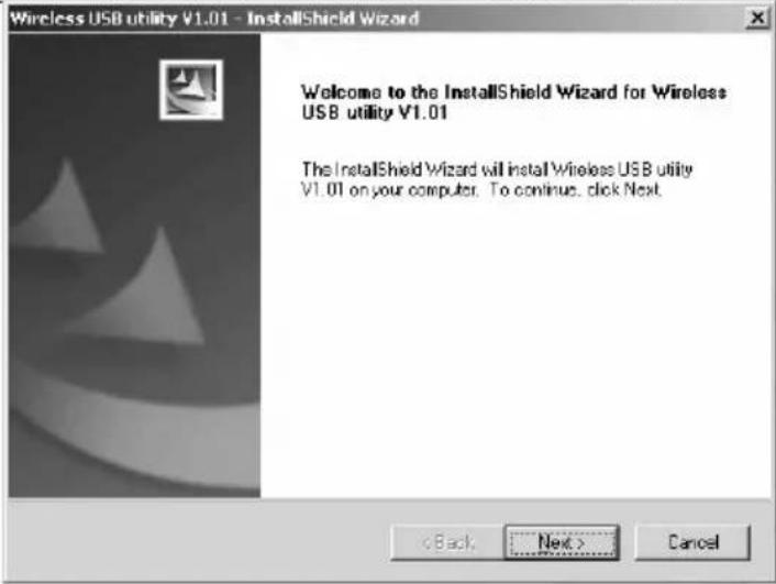 Wireless USB utility V1.01 - InstallShield Wizard Welcome to the InstallShield Wizard for Wireless USB utility V1.01 The InstallShield Wizard will install Wireless USB utility V1.01 on your computer. To continue, click Next. < Back Next > Cancel