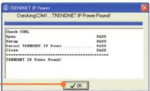 TRENDNET IP Power CheckingCOM1... TRENDNET IP Power Found! Check COM1 Open PASS Setup PASS Detect TRENDNET IP Power PASS Close PASS ********** TRENDNET IP Power Found! OK