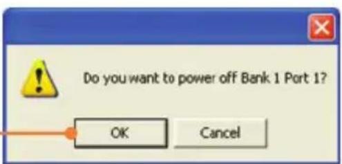 Do you want to power off Bank 1 Port 1? OK Cancel
