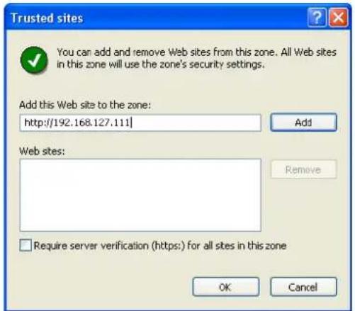 Trusted sites You can add and remove Web sites from this zone. All Web sites in this zone will use the zone's security settings. Add this Web site to the zone: http://192.168.127.111 Add Web sites: Remove Require server verification (https:) for all sites in this zone OK Cancel