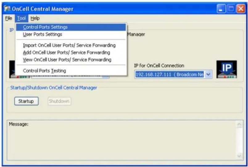 OnCell Central Manager File Tool Help Control Ports Settings User Ports Settings Import OnCell User Ports/ Service Forwarding Add OnCell User Ports/ Service Forwarding View OnCell User Ports/ Service Forwarding Control Ports Testing Manager IP for OnCell Connection 192.168.127.111 ( Broadcom Ne Startup/Shutdown OnCell Central Manager Startup Shutdown Message: