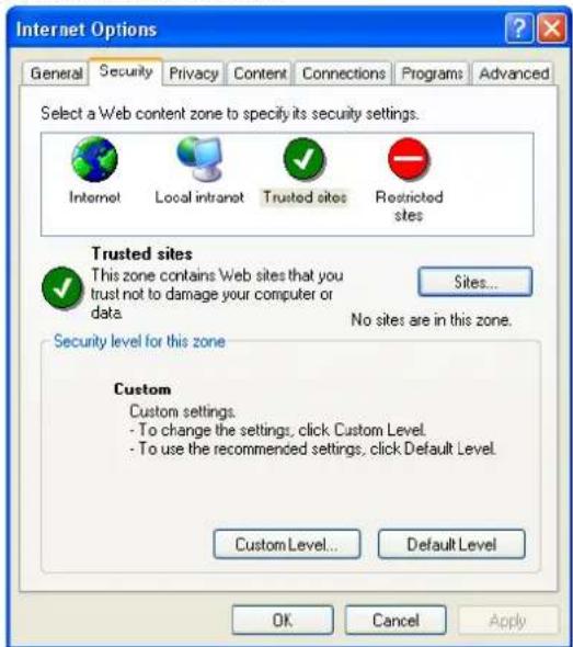Internet Options General Security Privacy Content Connections Programs Advanced Select a Web content zone to specify its security settings. Internet Local intranet Trusted sites Restricted sites Trusted sites This zone contains Web sites that you trust not to damage your computer or data. Sites... No sites are in this zone. Security level for this zone Custom Custom settings. - To change the settings, click Custom Level. - To use the recommended settings, click Default Level. Custom Level... Default Level OK Cancel Apply