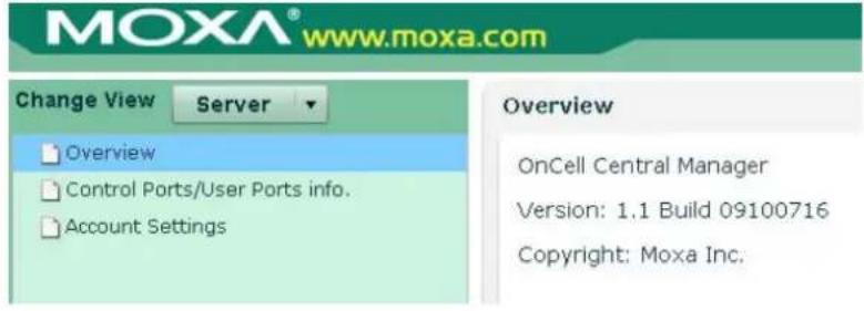 MOXA® www.moxa.com Change View Server Overview Control Ports/User Ports info. Account Settings Overview OnCell Central Manager Version: 1.1 Build 09100716 Copyright: Moxa Inc.