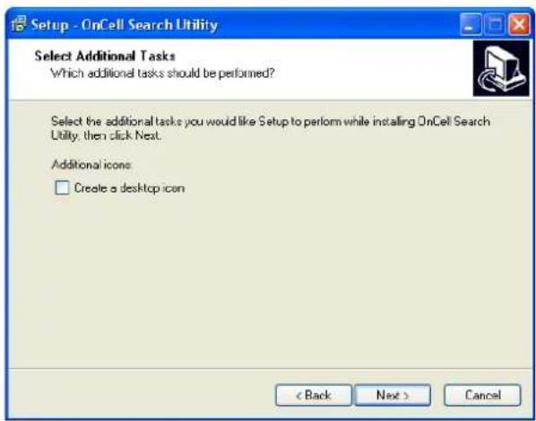 Setup - OnCell Search Utility Select Additional Tasks Which additional tasks should be performed? Select the additional tasks you would like Setup to perform while installing OnCell Search Utility, then click Next. Additional icons: □ Create a desktop icon < Back Next > Cancel
