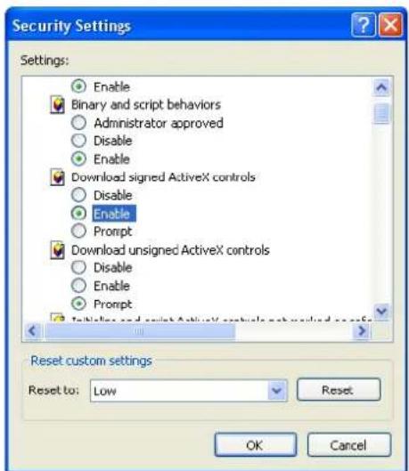 Security Settings Settings: Enable Binary and script behaviors Administrator approved Disable Enable Download signed ActiveX controls Disable Enable Prompt Download unsigned ActiveX controls Disable Enable Prompt Initiate and script ActiveX controls not applied as a proxy Reset custom settings Reset to: Low Reset OK Cancel
