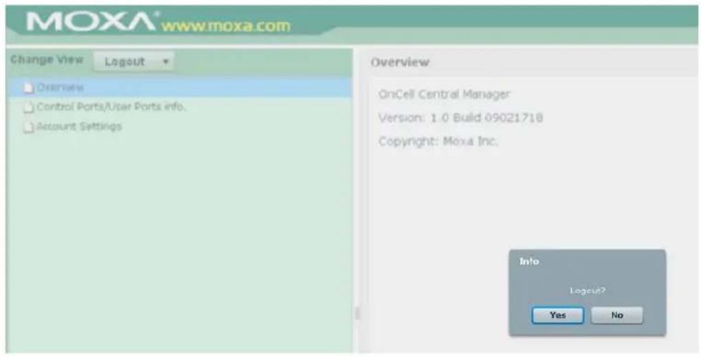 MOXA® www.moxa.com Change View Logout Overview Control Ports/User Ports info. Account Settings Overview OnCell Central Manager Version: 1.0 Build 09021718 Copyright: Moxa Inc. Info Logout? Yes No
