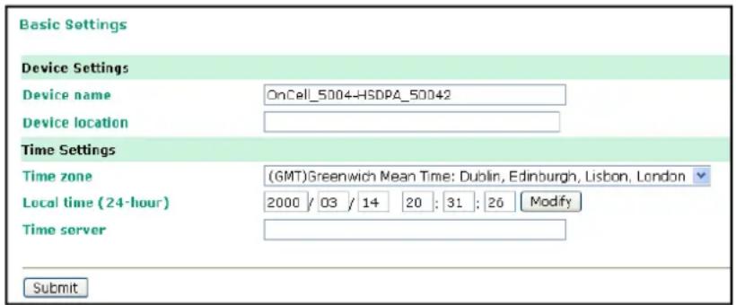 Basic Settings Device Settings Device name OnCell_5004-HSDPA_50042 Device location Time Settings Time zone (GMT)Greenwich Mean Time: Dublin, Edinburgh, Lisbon, London Local time (24-hour) 2000 / 03 / 14 20 : 31 : 26 Modify Time server Submit