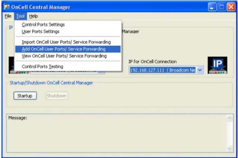 OnCell Central Manager File Tool Help IP Ctrloul Ports Settings User Ports Settings Import OnCell User Ports/ Service Forwarding Add OnCell User Ports/ Service Forwarding View OnCell User Ports/ Service Forwarding Control Ports Testing Manager IP for OnCell Connection 192.168.127.111 ( Broadcom Ne Startup/Shutdown OnCell Central Manager Startup Shutdown Message: