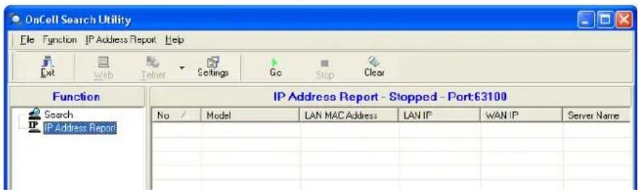 OnCell Search Utility File Function IP Address Report Help Exit Web Teher Settings Go Stop Clear Function IP Address Report - Stopped - Port63100 Search IP Address Report No / Model LAN MACAddress LAN IP WAN IP Server Name IP Address Report