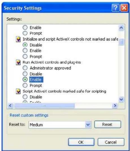Security Settings Settings: Enable Prompt Initialize and script ActiveX controls not marked as safe Disable Enable Prompt Run ActiveX controls and plug-ins Administrator approved Disable Enable Prompt Script ActiveX controls marked safe for scripting Disable Enable Reset custom settings Reset to: Medium Reset OK Cancel
