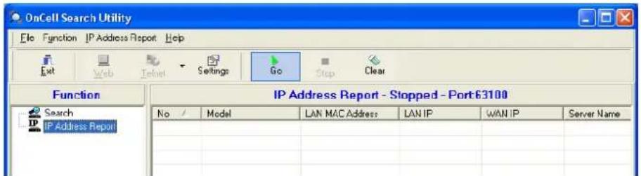 OnCell Search Utility File Function IP Address Report Help Exit Web Debug Settings Go Stop Clear Function IP Address Report - Stopped - Port 63100 Search IP Address Report No Model LAN MAC Address LAN IP WAN IP Server Name