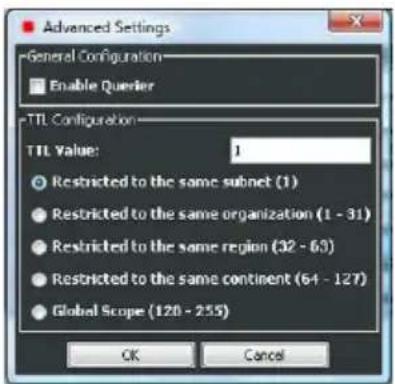 Advanced Settings General Configuration Enable Querier TTL Configuration TTL Value: 1 Restricted to the same subnet (1) Restricted to the same organization (1 - 31) Restricted to the same region (32 - 63) Restricted to the same continent (64 - 127) Global Scope (120 - 255) OK Cancel