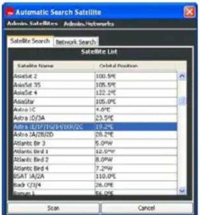 Automatic Search Satellite Admin. Satellites Admin. Networks Satellite Search Network Search Satellite List Satellite Name Orbital Position AsiaSat 2 100.5%E AsiaSat 35 105.5%E AsiaSat 4 122.2%E AsiaStar 105.0%E Astro IC 4.0%E Astro ID/3A 23.5%E Astro IC/1F/1G/1H/1KR/2C 19.2%E Astro 1A/2B/2D 28.2%E Atlantic Be 3 5.0%W Atlantic Bird 3 12.5%W Atlantic Bird 2 8.0%W Atlantic Bird 4 7.2%W USAT IA/2A 110.0%E Back C/3/4 26.0%E Bonus 1 56.0%E Scan Cancel